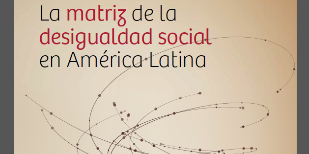 «La matriz de la desigualdad social en América Latina»-CEPAL ...